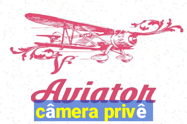 câmera privê